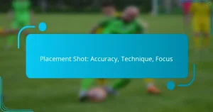 Placement Shot: Accuracy, Technique, Focus