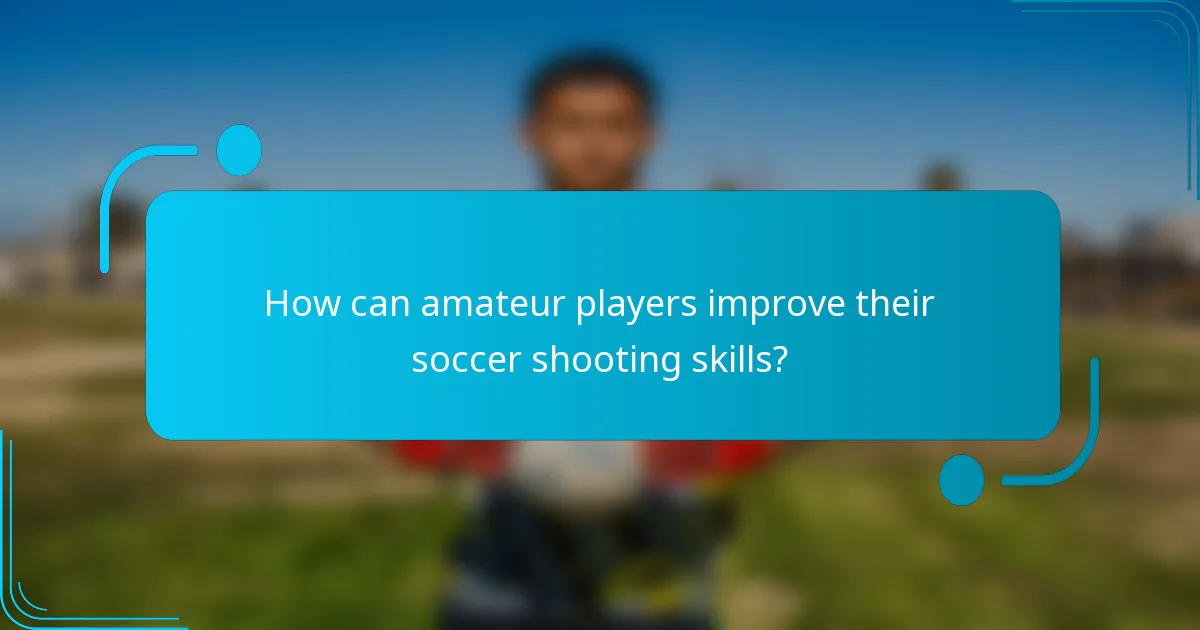 How can amateur players improve their soccer shooting skills?