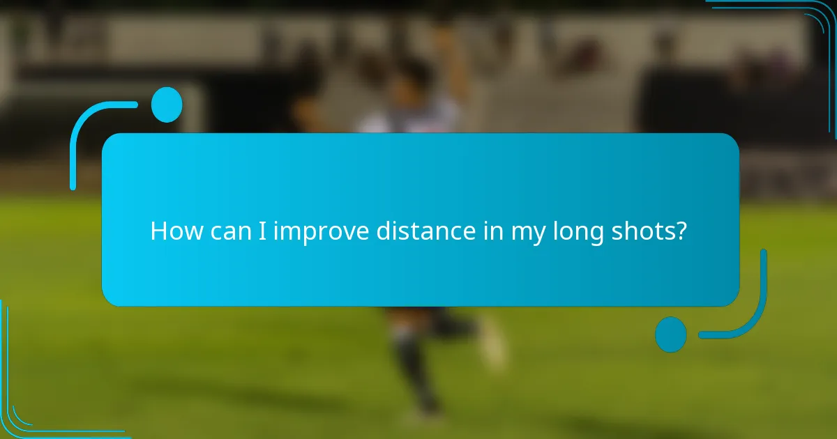 How can I improve distance in my long shots?