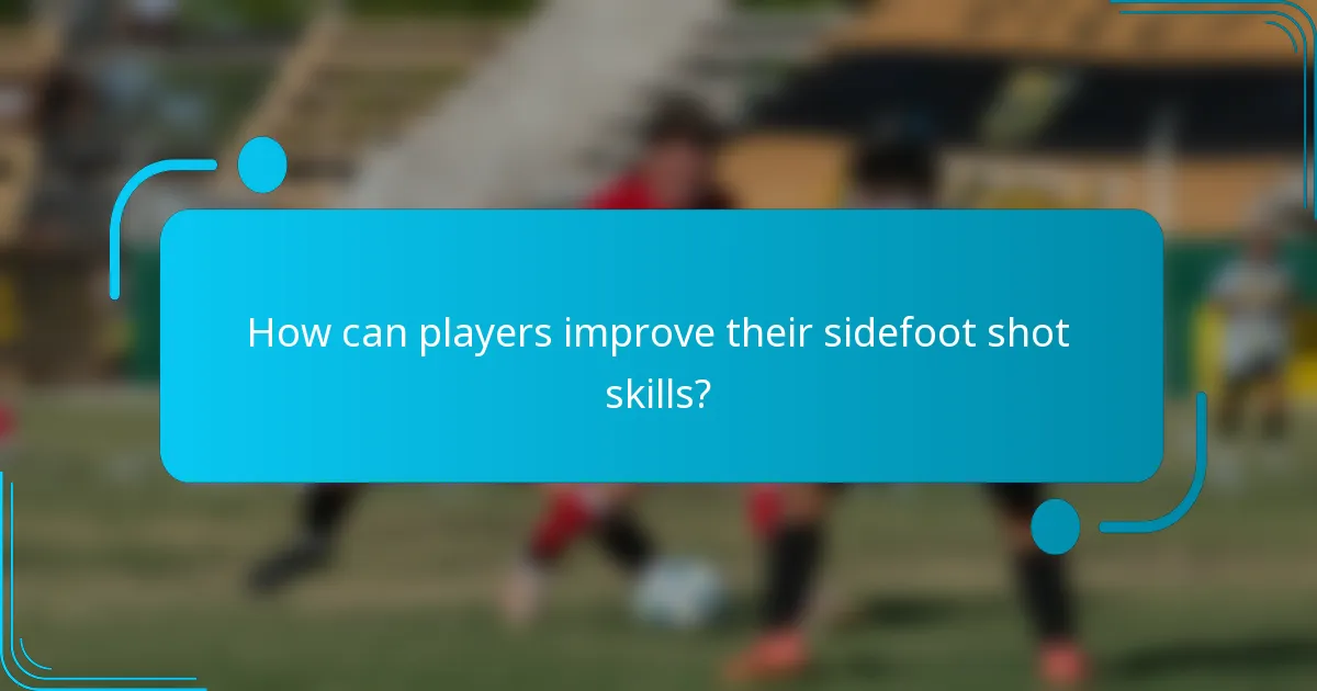 How can players improve their sidefoot shot skills?