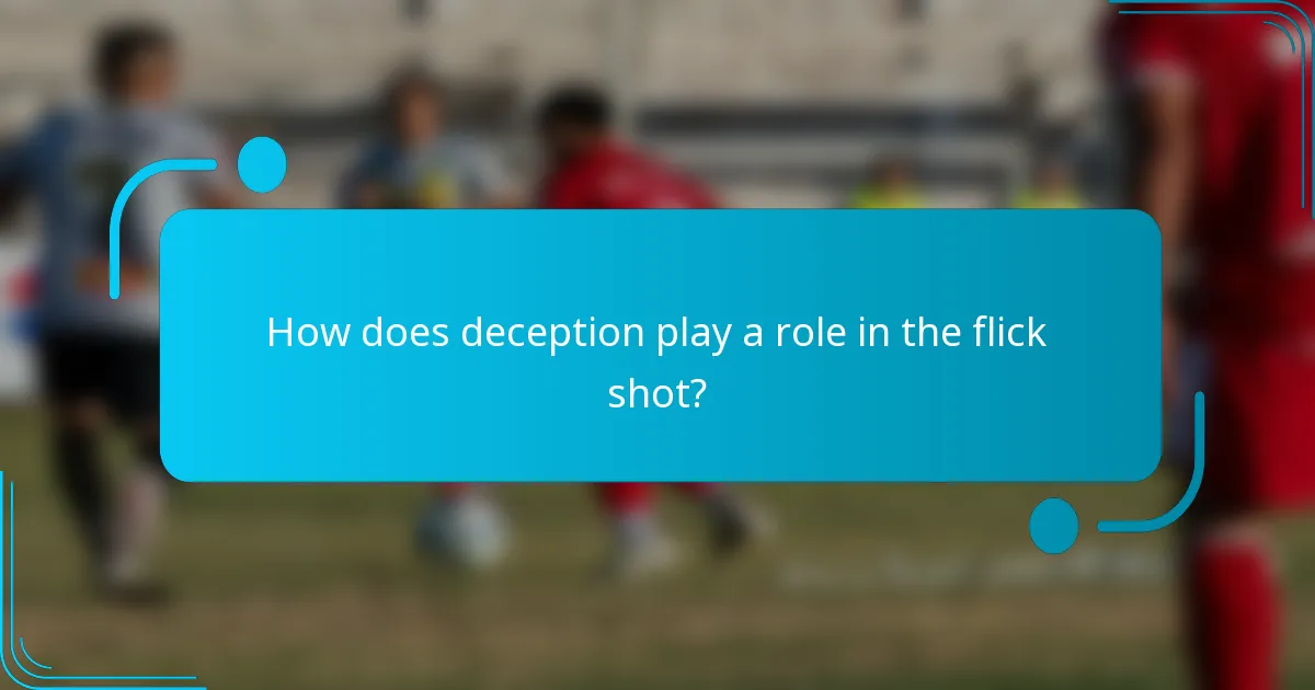 How does deception play a role in the flick shot?