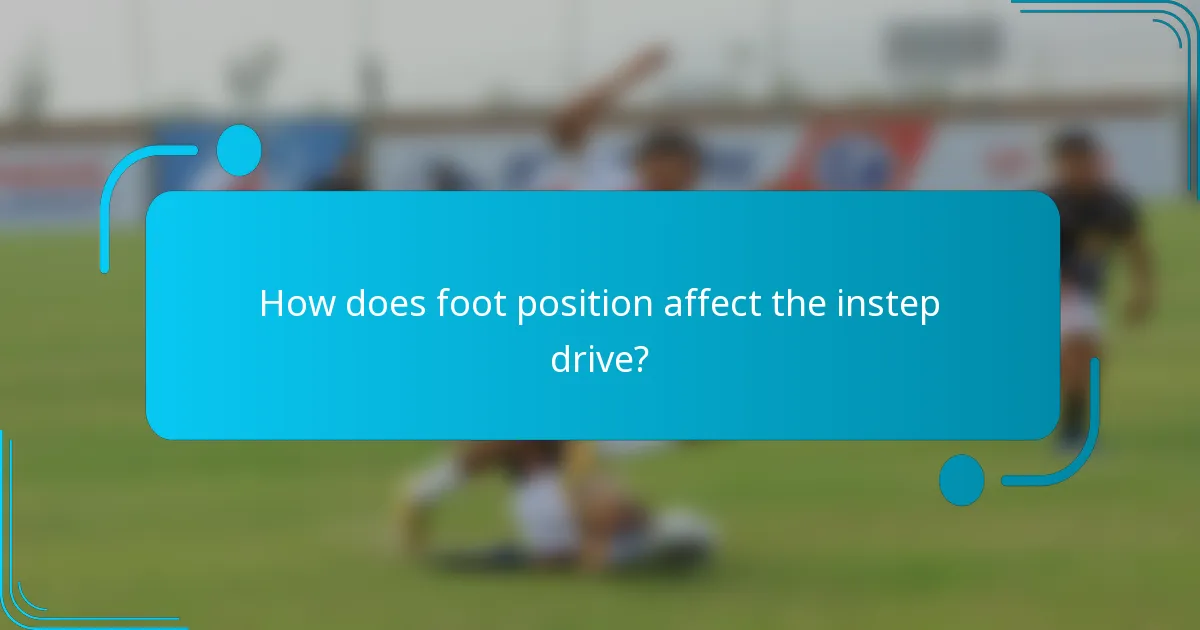 How does foot position affect the instep drive?