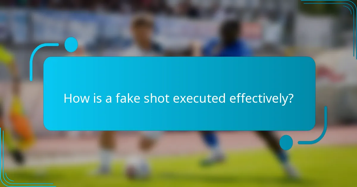 How is a fake shot executed effectively?