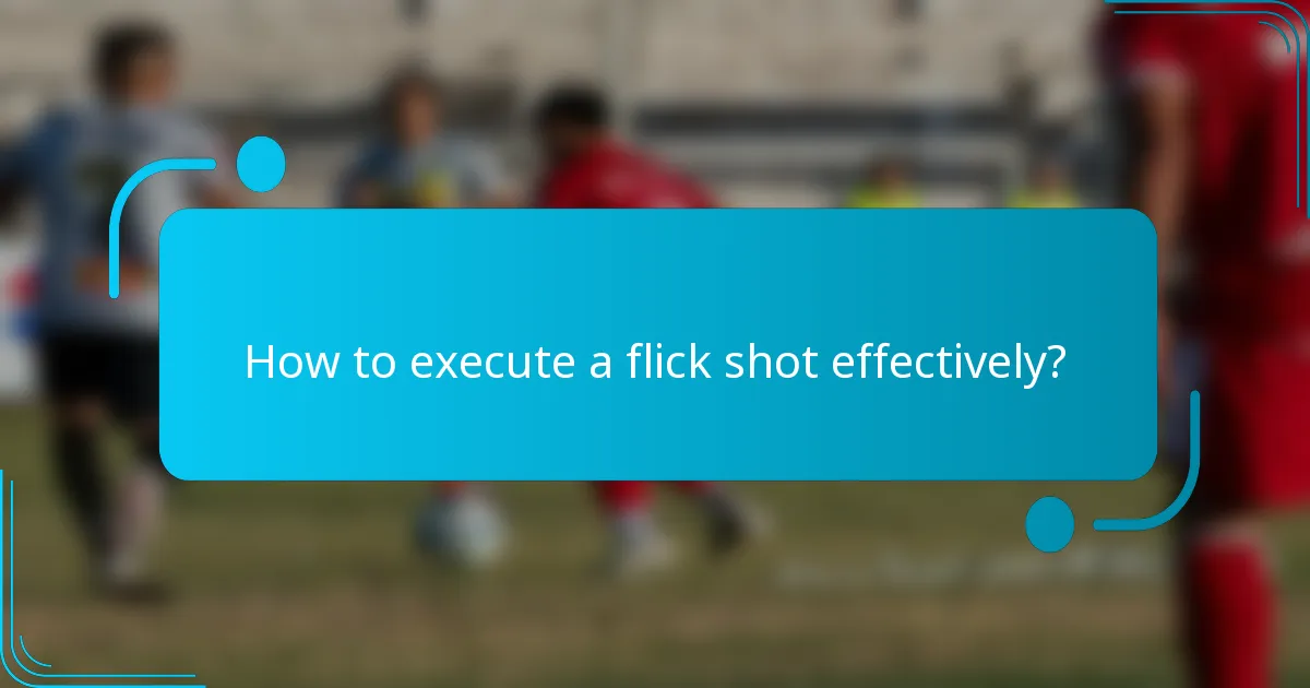 How to execute a flick shot effectively?