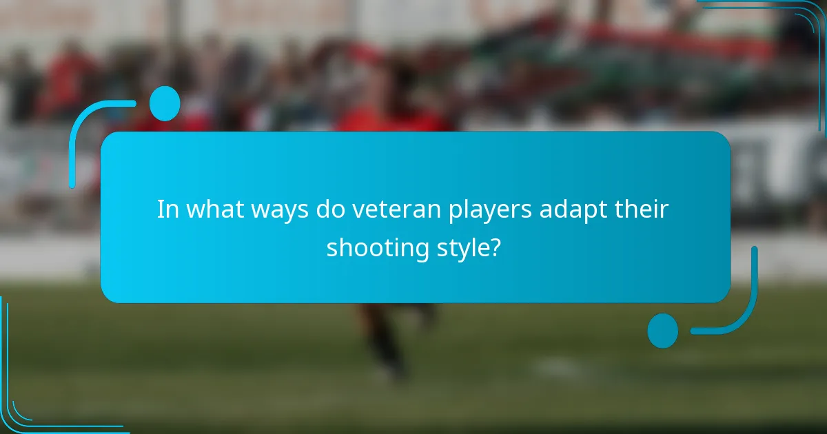 In what ways do veteran players adapt their shooting style?