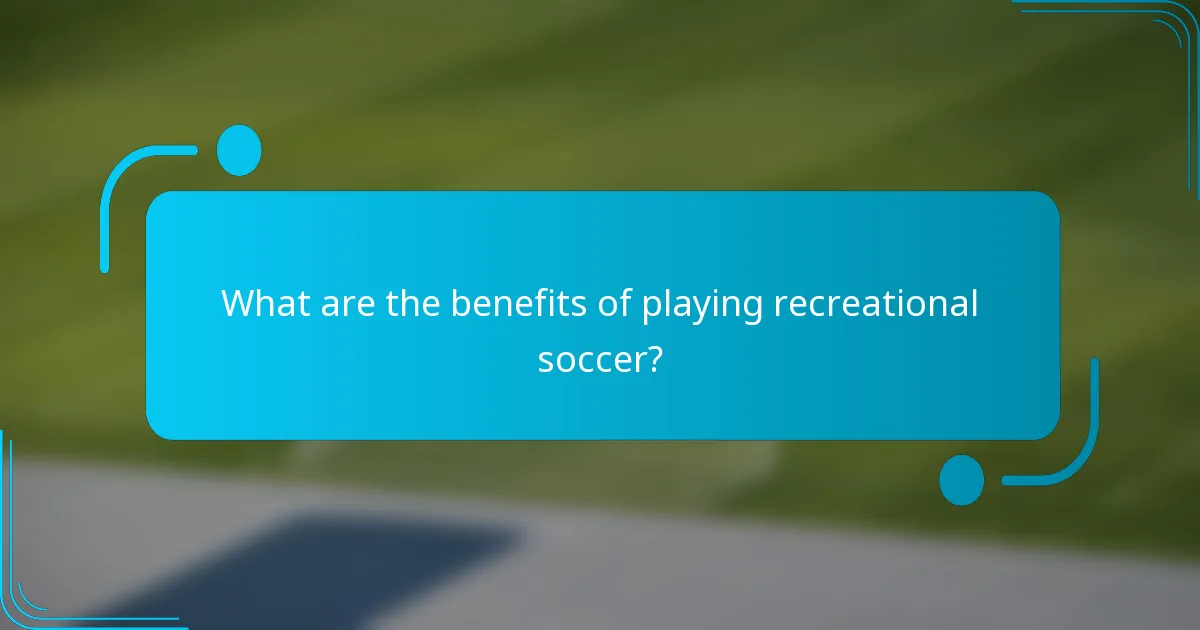 What are the benefits of playing recreational soccer?