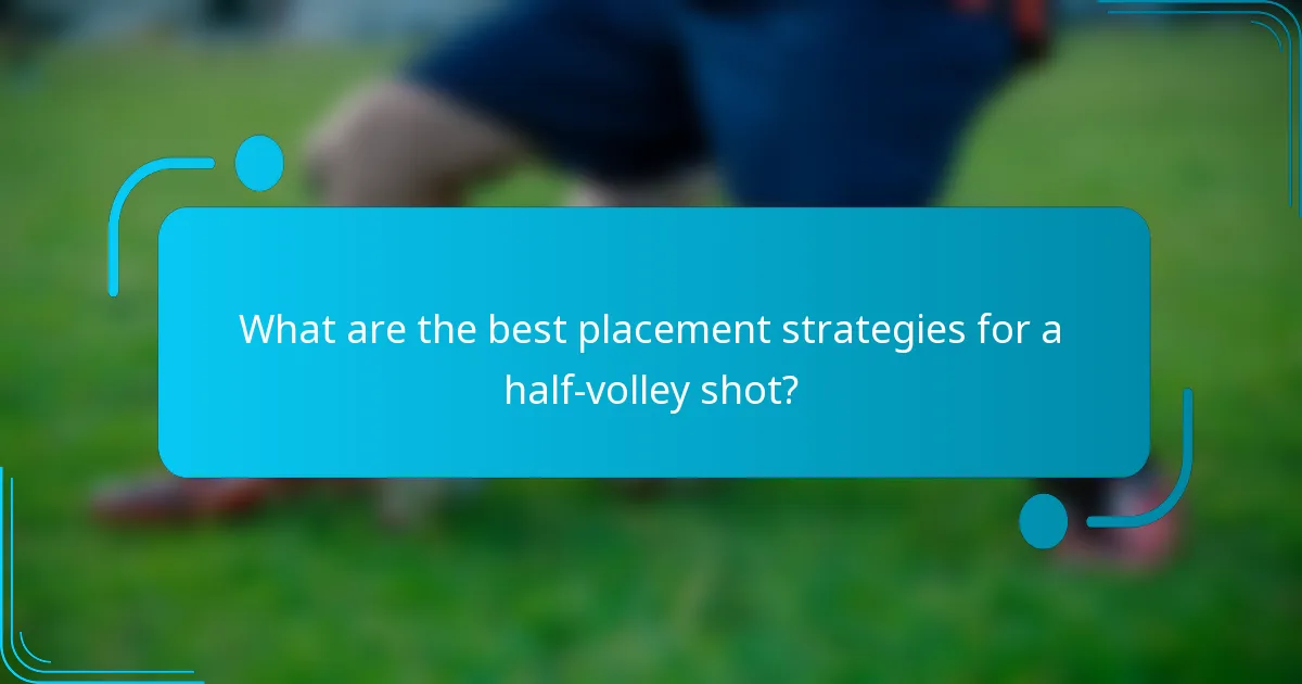 What are the best placement strategies for a half-volley shot?