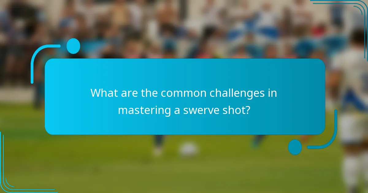 What are the common challenges in mastering a swerve shot?