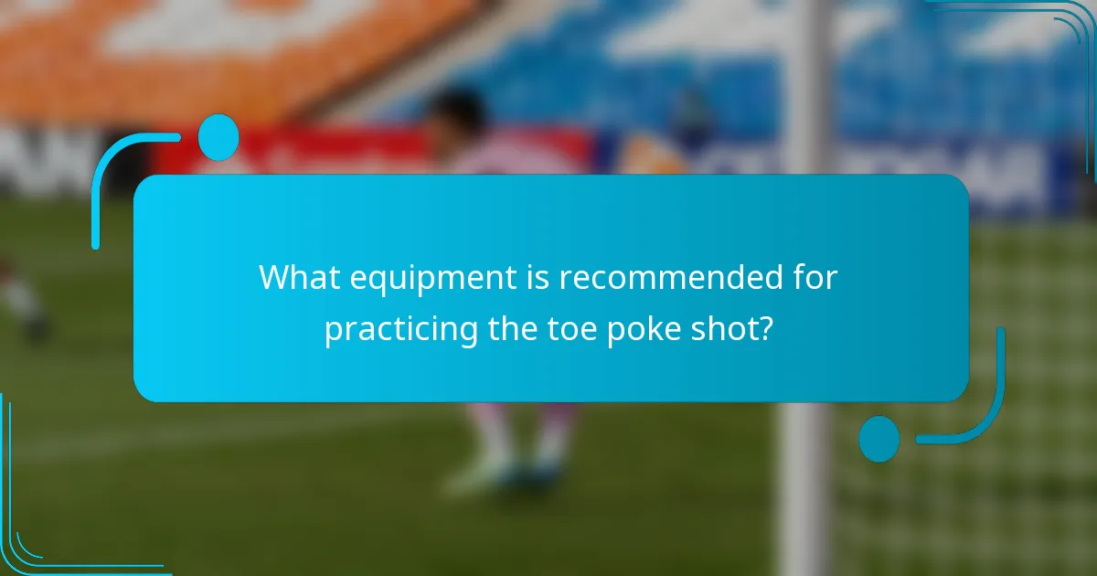 What equipment is recommended for practicing the toe poke shot?