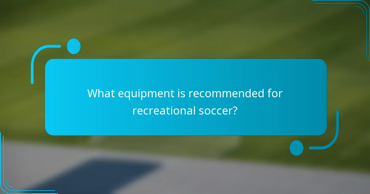 What equipment is recommended for recreational soccer?
