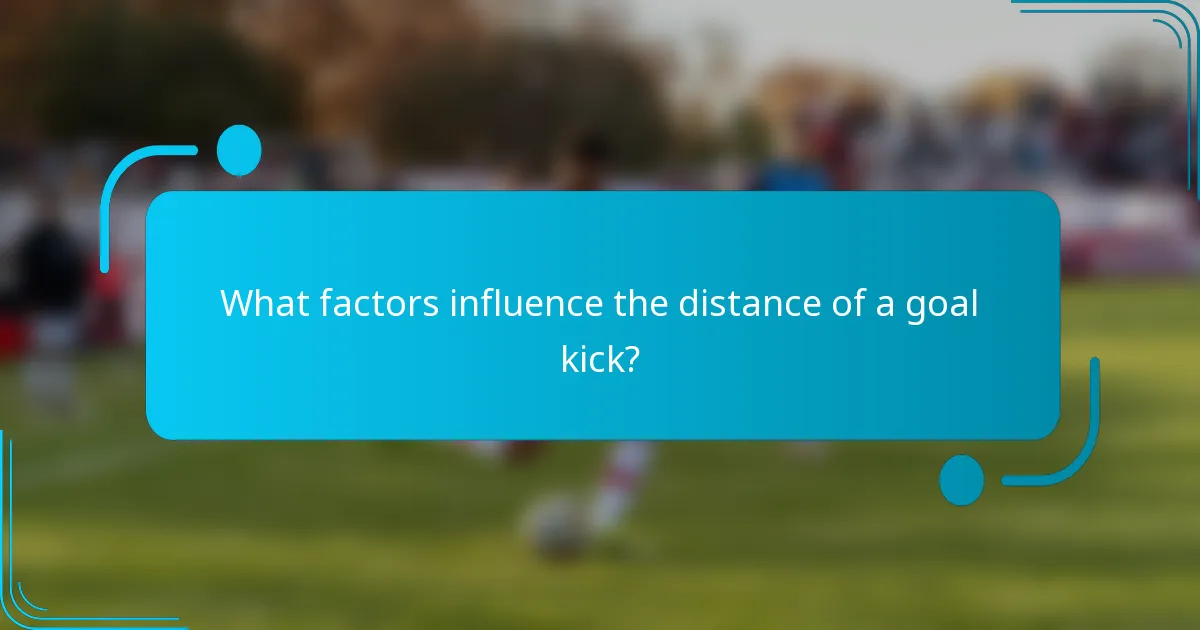 What factors influence the distance of a goal kick?