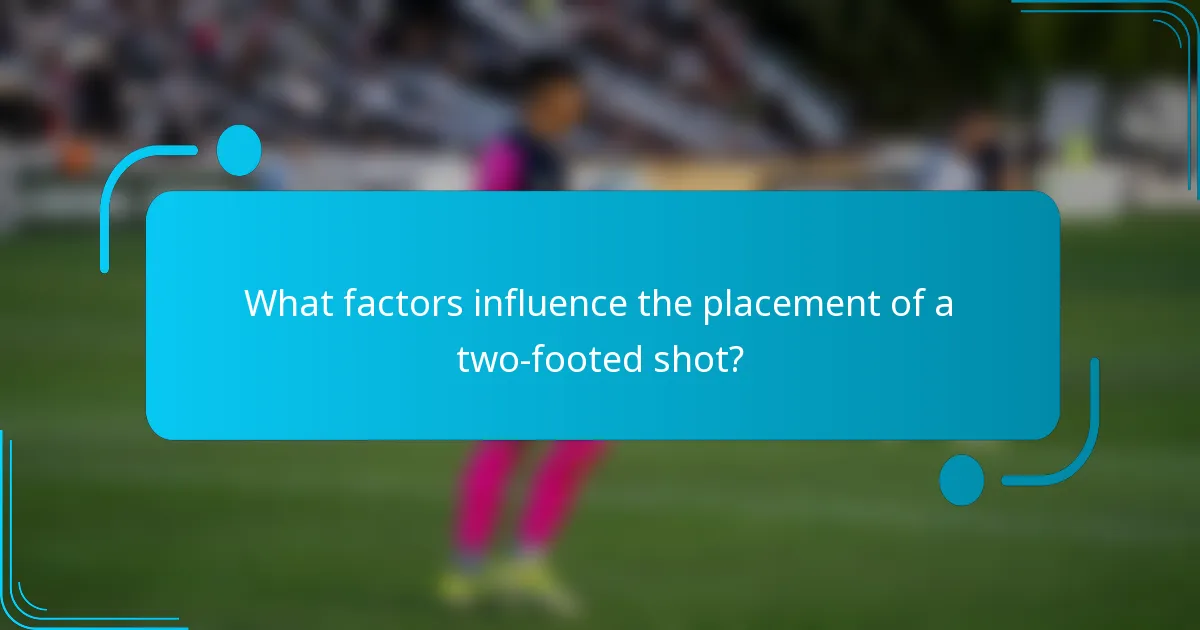 What factors influence the placement of a two-footed shot?