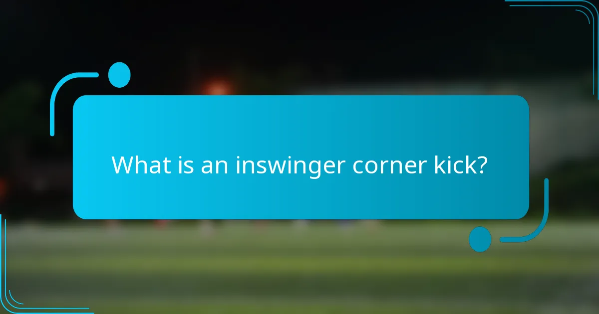 What is an inswinger corner kick?