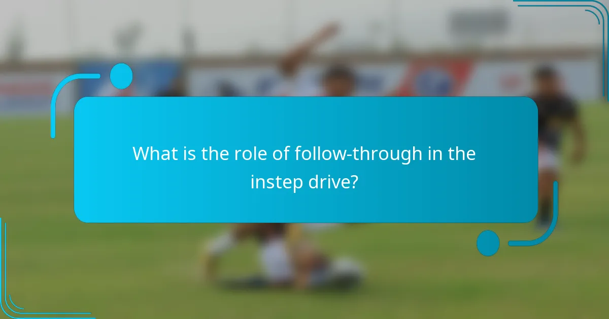 What is the role of follow-through in the instep drive?
