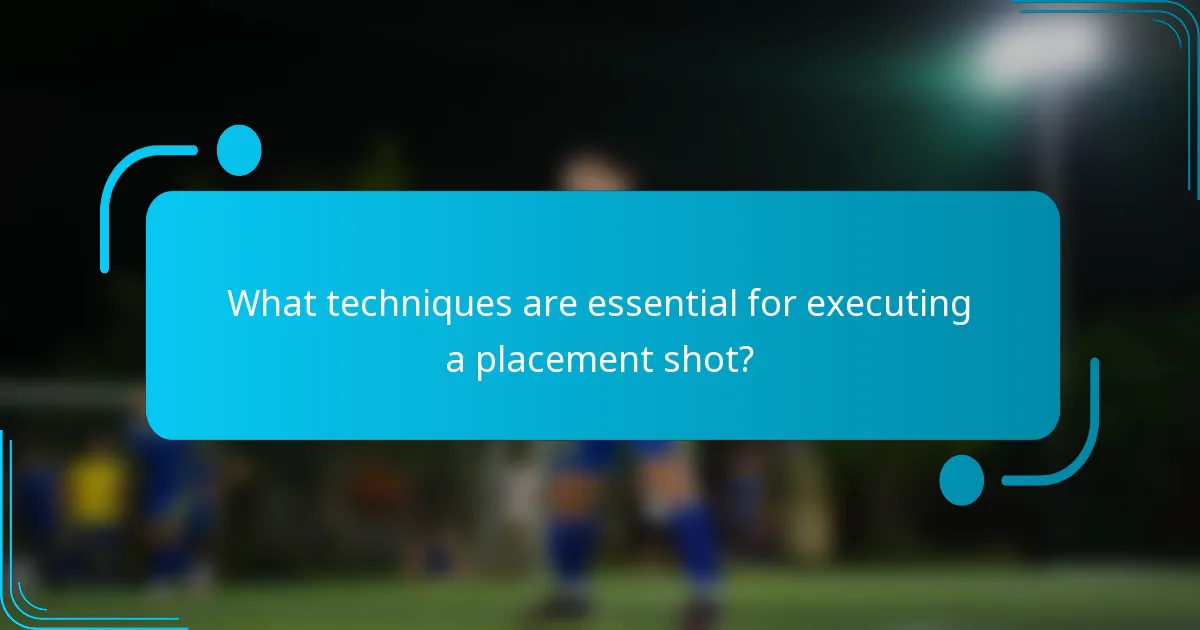 What techniques are essential for executing a placement shot?
