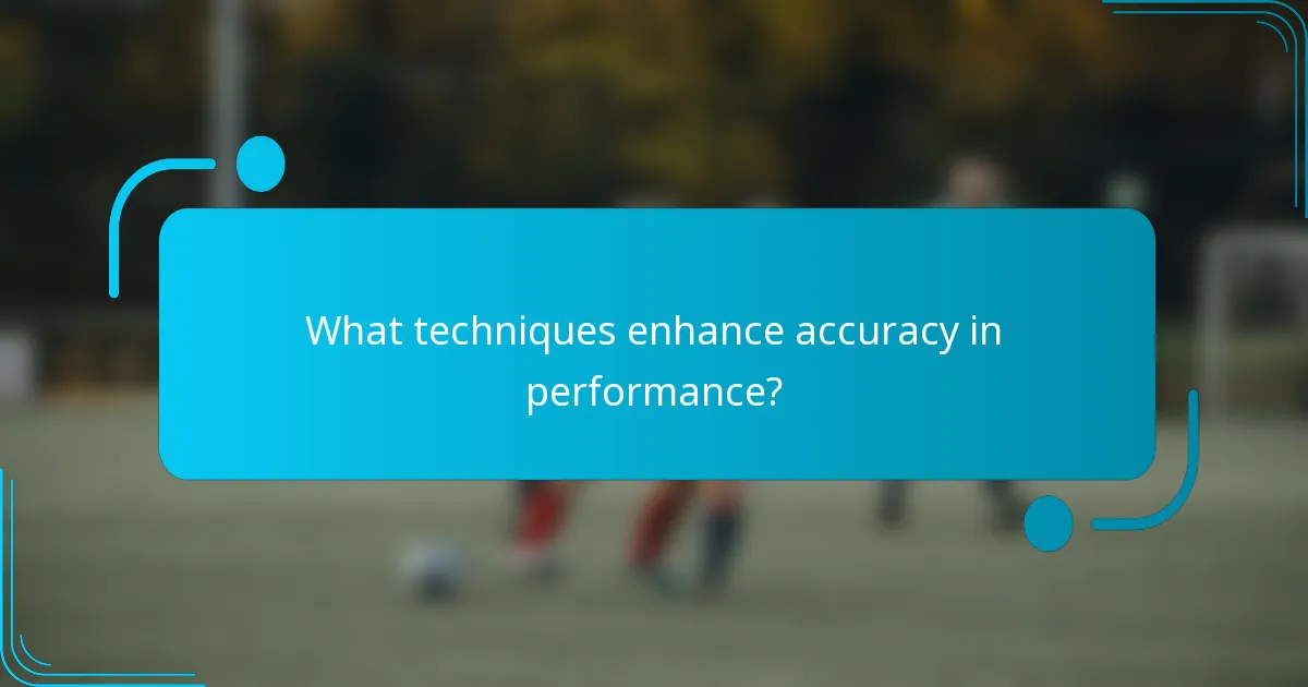 What techniques enhance accuracy in performance?