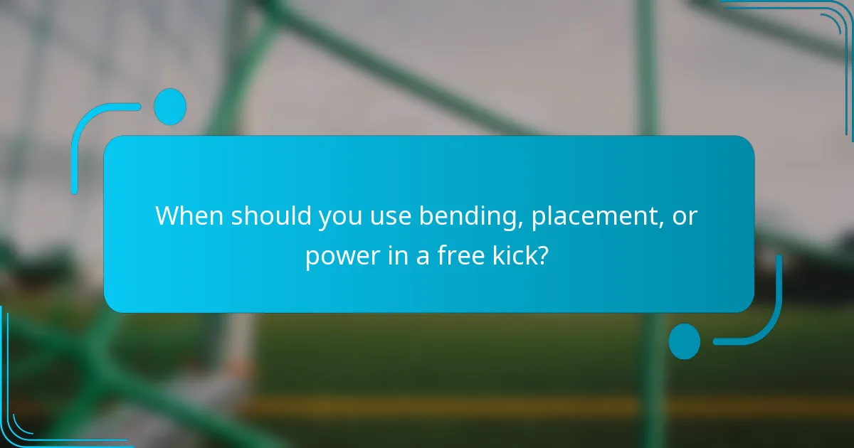 When should you use bending, placement, or power in a free kick?