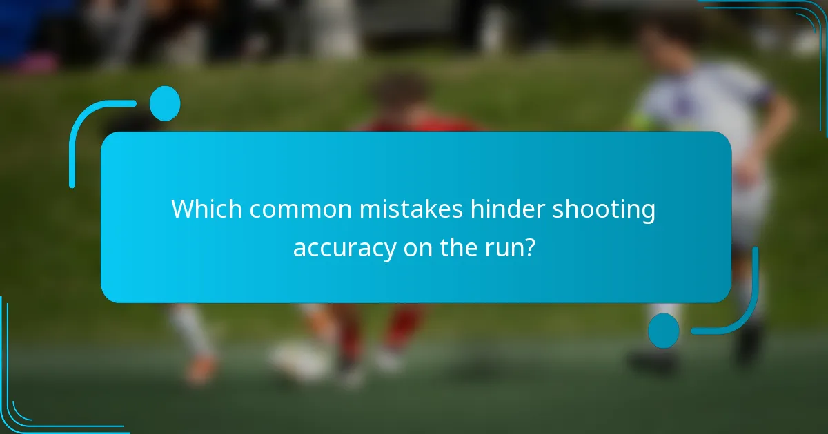 Which common mistakes hinder shooting accuracy on the run?