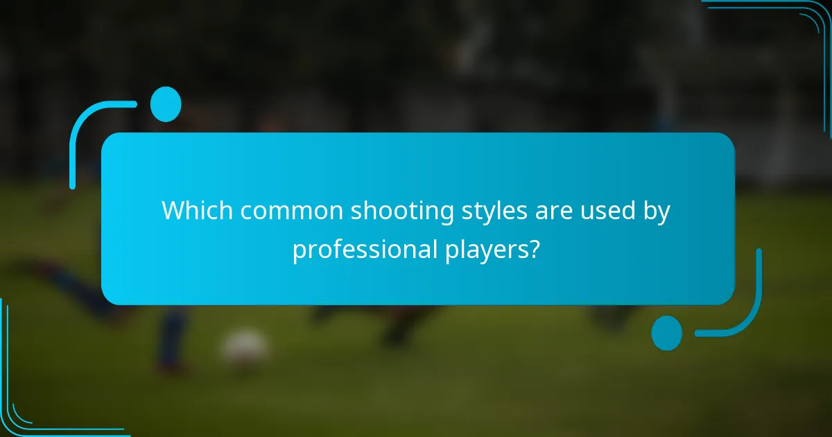 Which common shooting styles are used by professional players?
