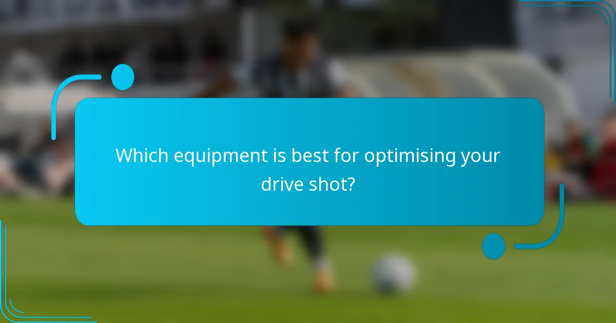 Which equipment is best for optimising your drive shot?