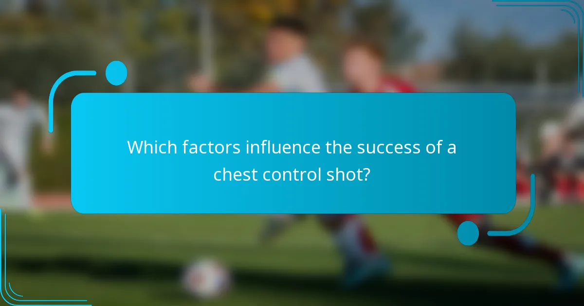 Which factors influence the success of a chest control shot?