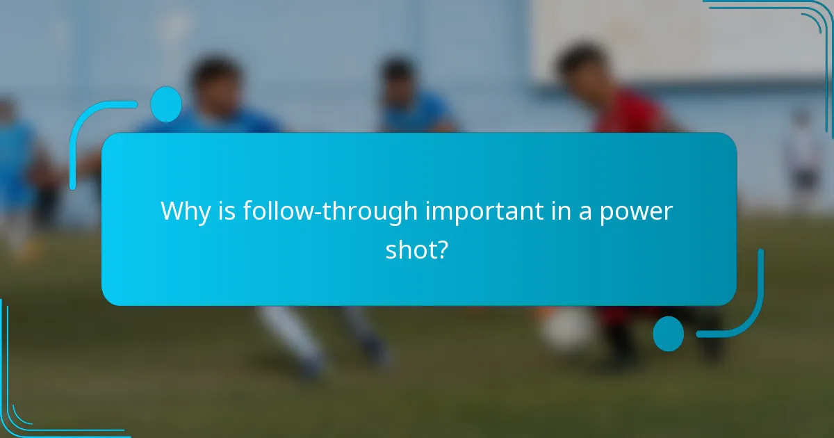 Why is follow-through important in a power shot?